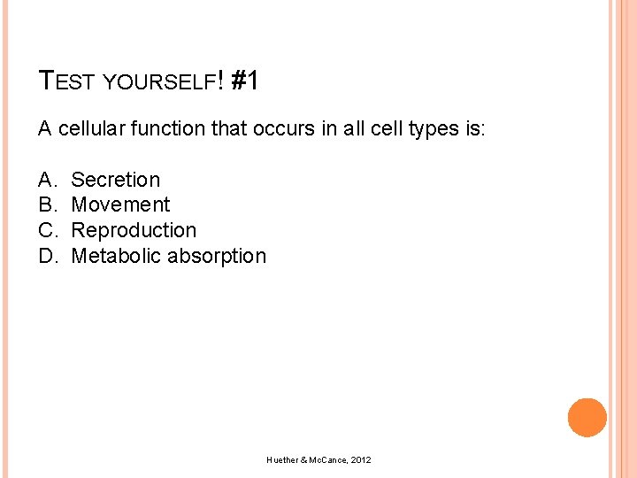 TEST YOURSELF! #1 A cellular function that occurs in all cell types is: A.