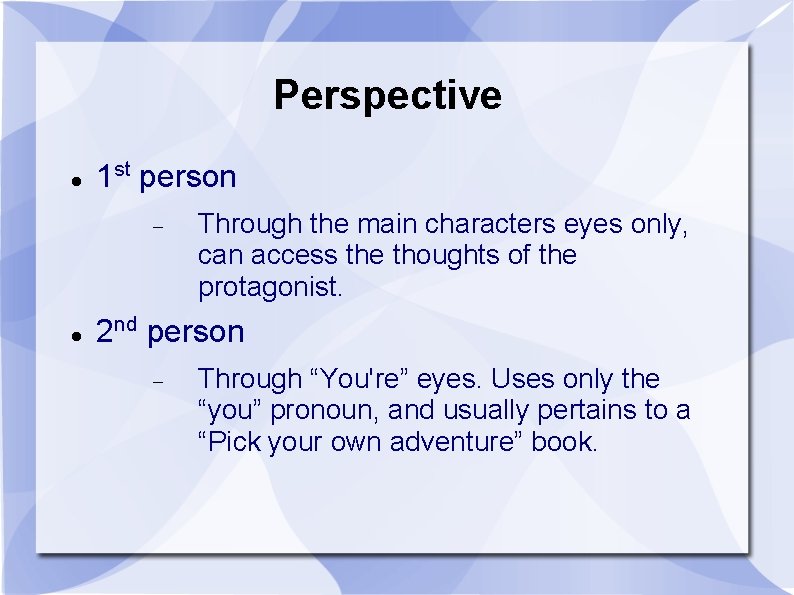 Perspective 1 st person Through the main characters eyes only, can access the thoughts