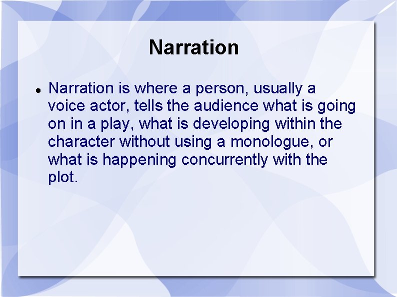 Narration is where a person, usually a voice actor, tells the audience what is