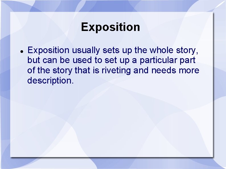 Exposition usually sets up the whole story, but can be used to set up