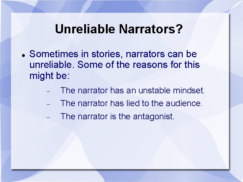 Unreliable Narrators? Sometimes in stories, narrators can be unreliable. Some of the reasons for