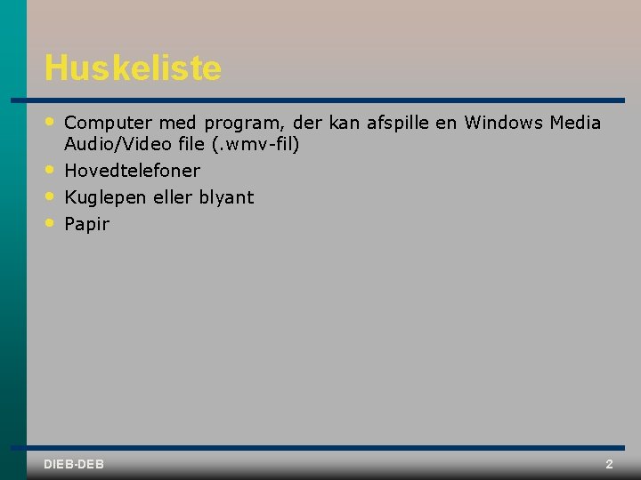 Huskeliste • Computer med program, der kan afspille en Windows Media Audio/Video file (.