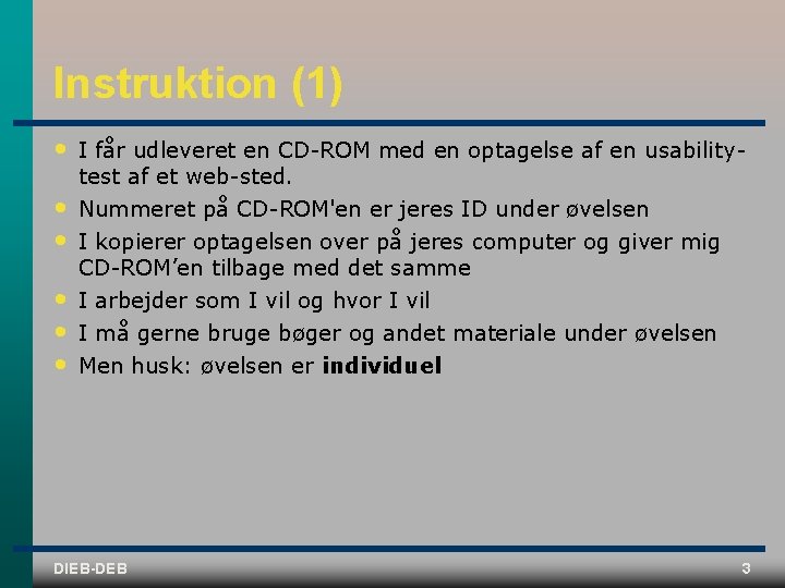 Instruktion (1) • I får udleveret en CD ROM med en optagelse af en