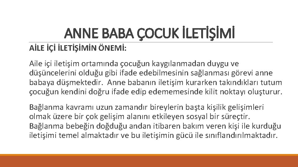 ANNE BABA ÇOCUK İLETİŞİMİ AİLE İÇİ İLETİŞİMİN ÖNEMİ: Aile içi iletişim ortamında çocuğun kaygılanmadan