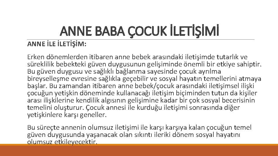 ANNE BABA ÇOCUK İLETİŞİMİ ANNE İLETİŞİM: Erken dönemlerden itibaren anne bebek arasındaki iletişimde tutarlık