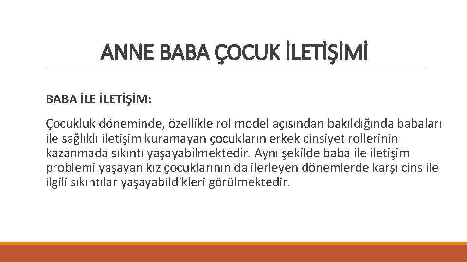 ANNE BABA ÇOCUK İLETİŞİMİ BABA İLETİŞİM: Çocukluk döneminde, özellikle rol model açısından bakıldığında babaları