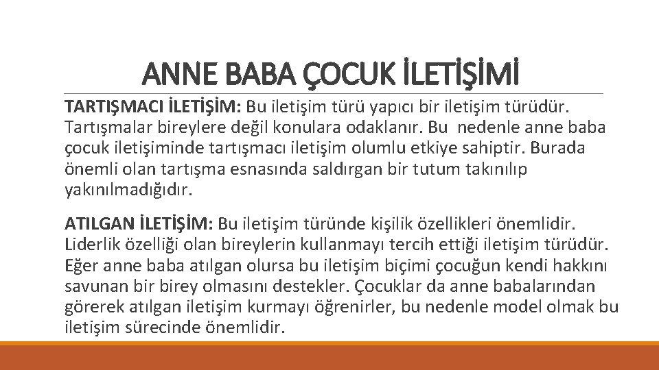 ANNE BABA ÇOCUK İLETİŞİMİ TARTIŞMACI İLETİŞİM: Bu iletişim türü yapıcı bir iletişim türüdür. Tartışmalar