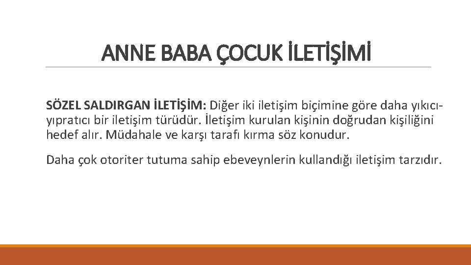 ANNE BABA ÇOCUK İLETİŞİMİ SÖZEL SALDIRGAN İLETİŞİM: Diğer iki iletişim biçimine göre daha yıkıcıyıpratıcı