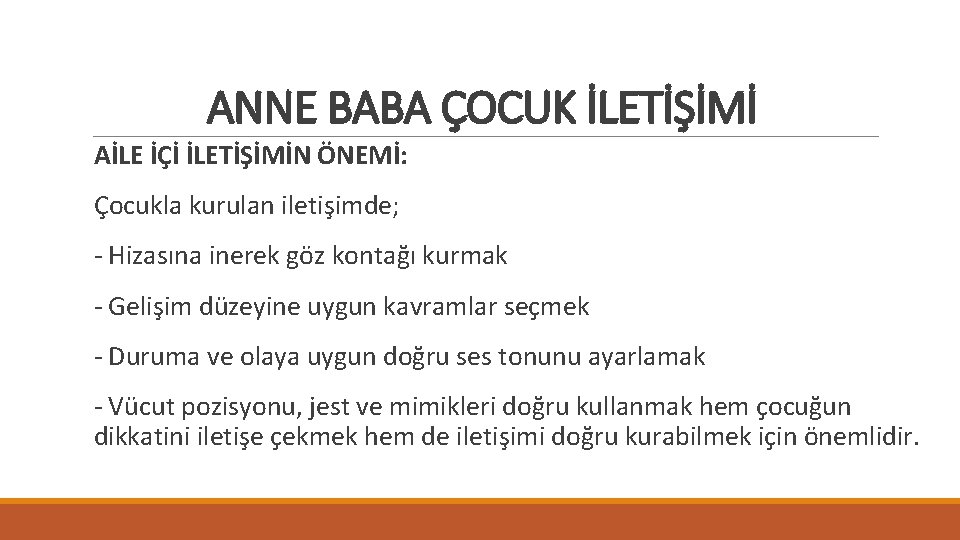 ANNE BABA ÇOCUK İLETİŞİMİ AİLE İÇİ İLETİŞİMİN ÖNEMİ: Çocukla kurulan iletişimde; - Hizasına inerek