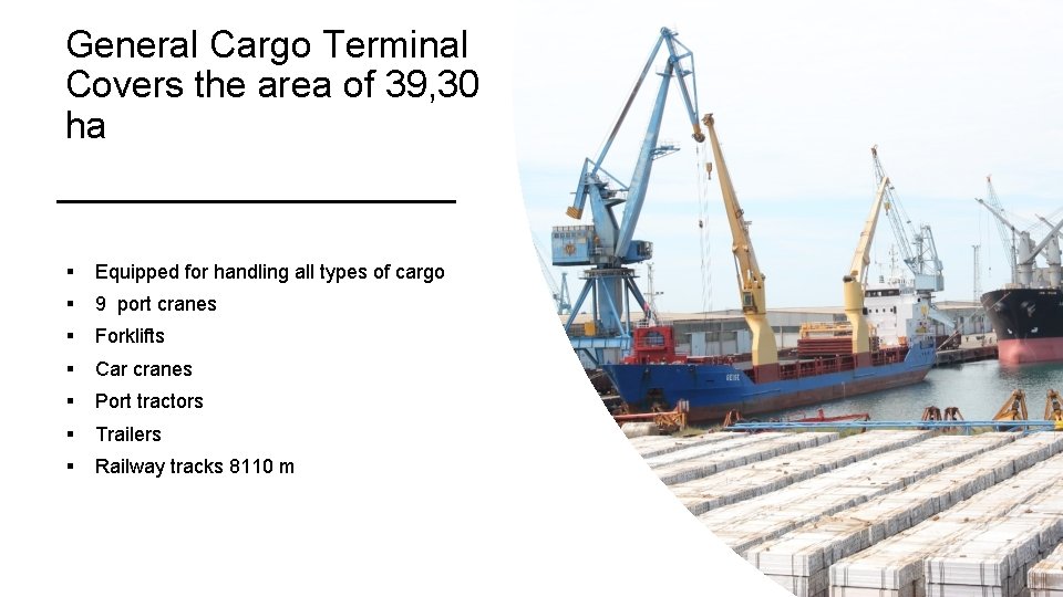 General Cargo Terminal Covers the area of 39, 30 ha § Equipped for handling