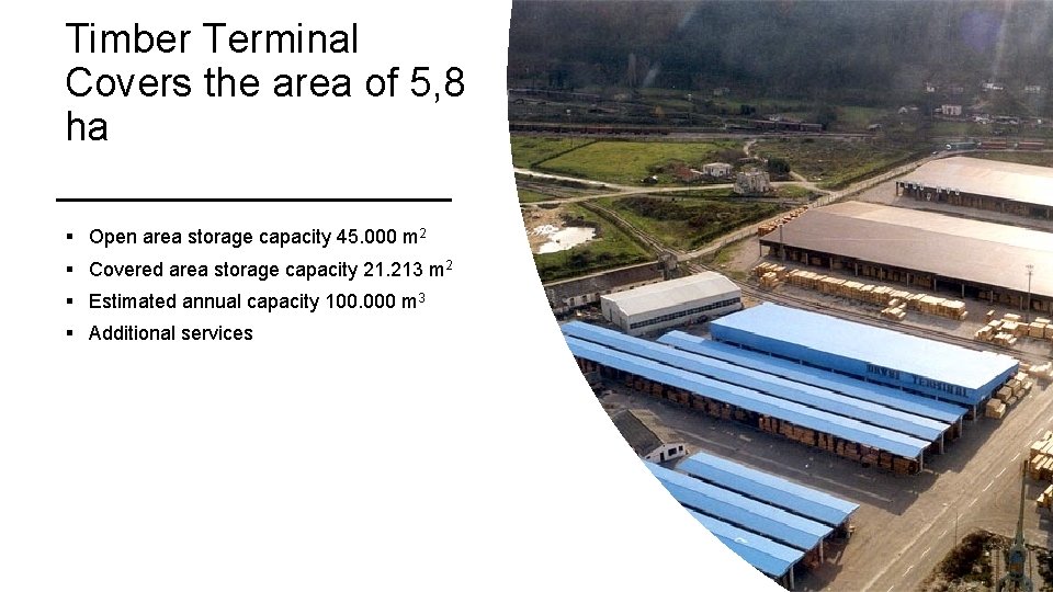 Timber Terminal Covers the area of 5, 8 ha § Open area storage capacity