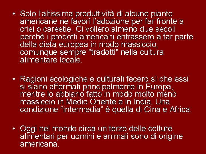  • Solo l’altissima produttività di alcune piante americane ne favorì l’adozione per far