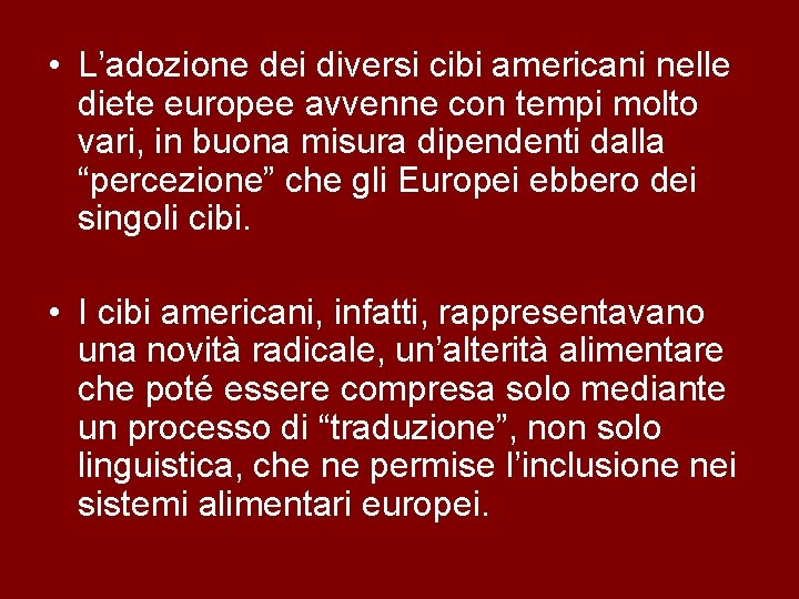  • L’adozione dei diversi cibi americani nelle diete europee avvenne con tempi molto