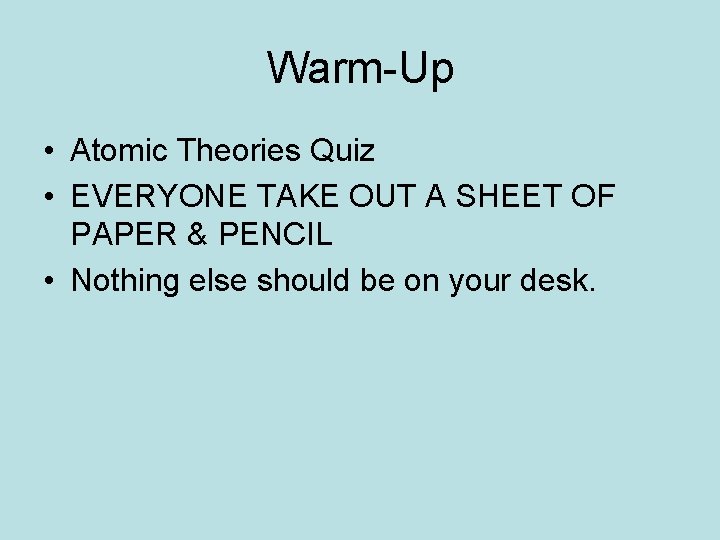 Warm-Up • Atomic Theories Quiz • EVERYONE TAKE OUT A SHEET OF PAPER &
