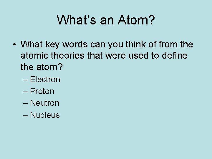 What’s an Atom? • What key words can you think of from the atomic