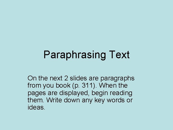Paraphrasing Text On the next 2 slides are paragraphs from you book (p. 311).