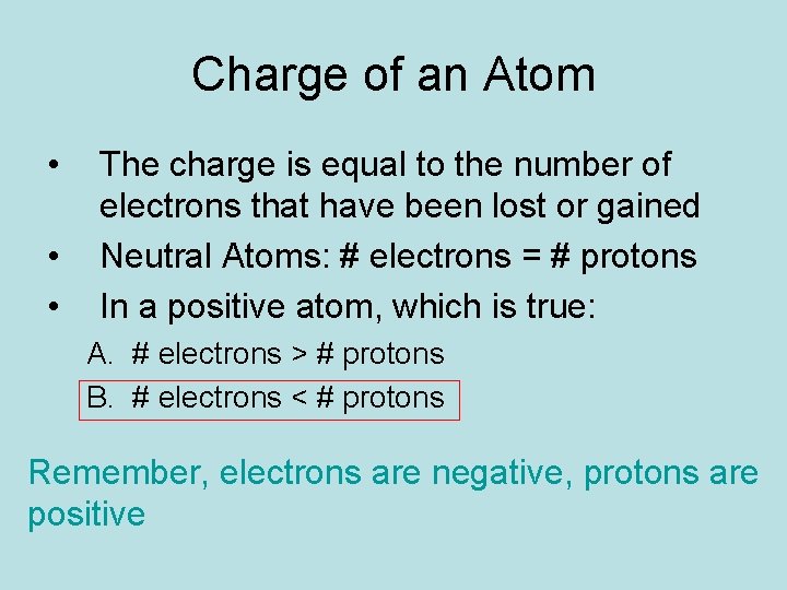Charge of an Atom • • • The charge is equal to the number