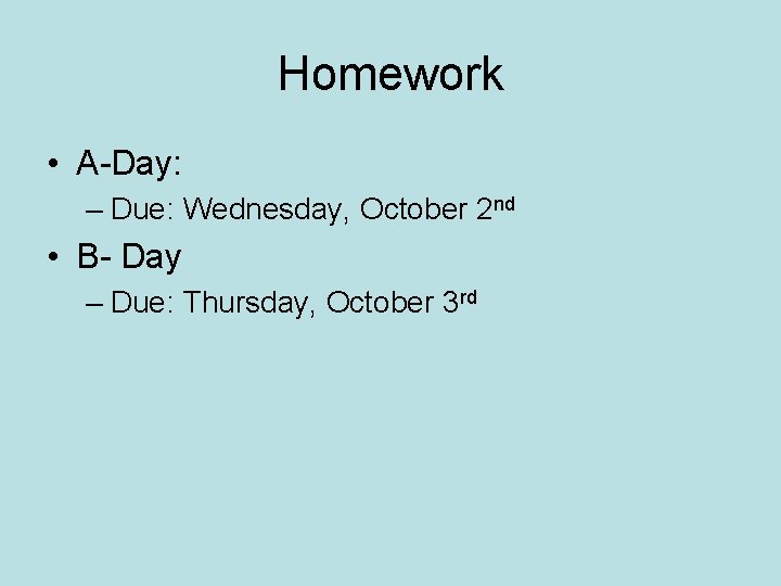 Homework • A-Day: – Due: Wednesday, October 2 nd • B- Day – Due: