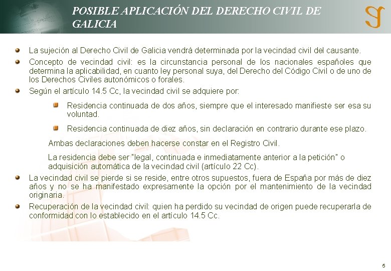 POSIBLE APLICACIÓN DEL DERECHO CIVIL DE GALICIA La sujeción al Derecho Civil de Galicia