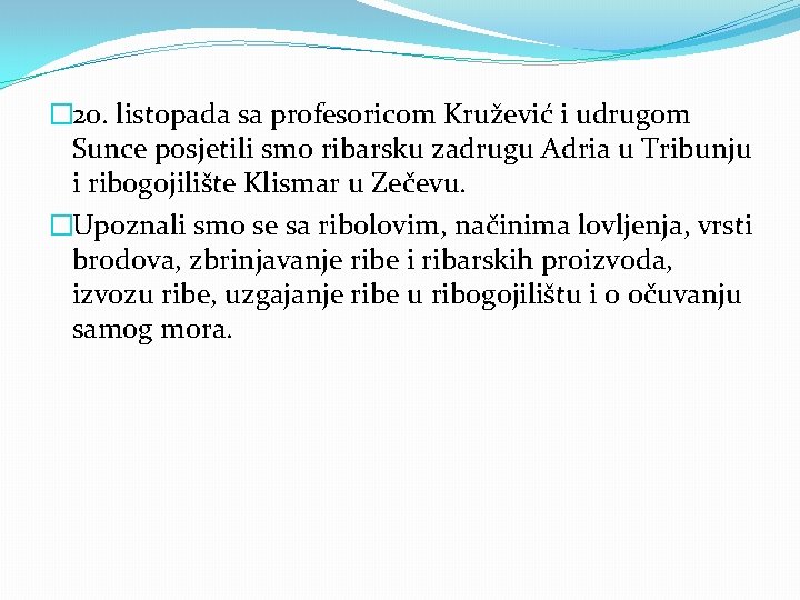 � 20. listopada sa profesoricom Kružević i udrugom Sunce posjetili smo ribarsku zadrugu Adria