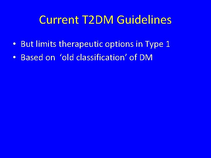 Current T 2 DM Guidelines • But limits therapeutic options in Type 1 • Current T 2 DM Guidelines • But limits therapeutic options in Type 1 •