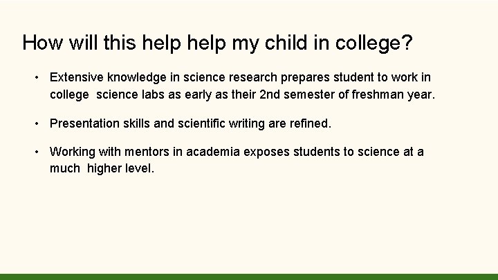 How will this help my child in college? • Extensive knowledge in science research