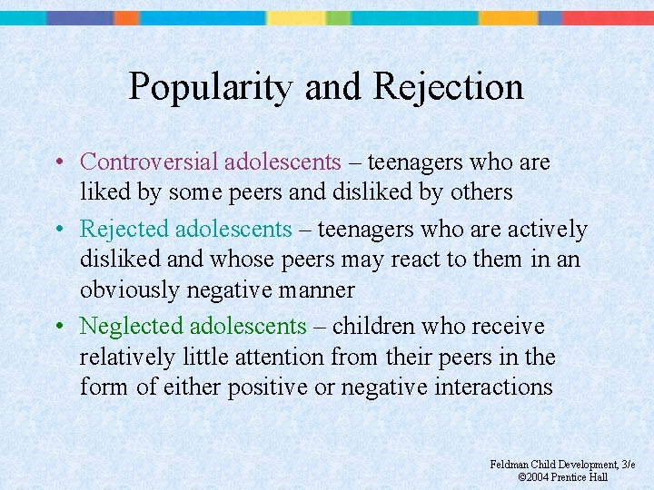 Popularity and Rejection • Controversial adolescents – teenagers who are liked by some peers