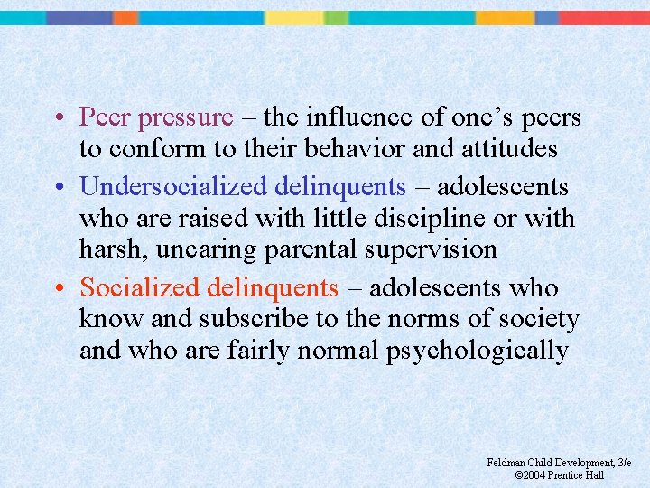  • Peer pressure – the influence of one’s peers to conform to their