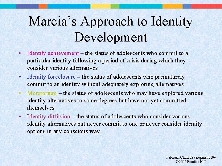 Marcia’s Approach to Identity Development • Identity achievement – the status of adolescents who