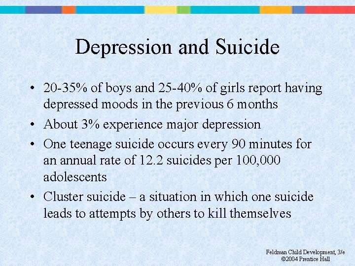 Depression and Suicide • 20 -35% of boys and 25 -40% of girls report