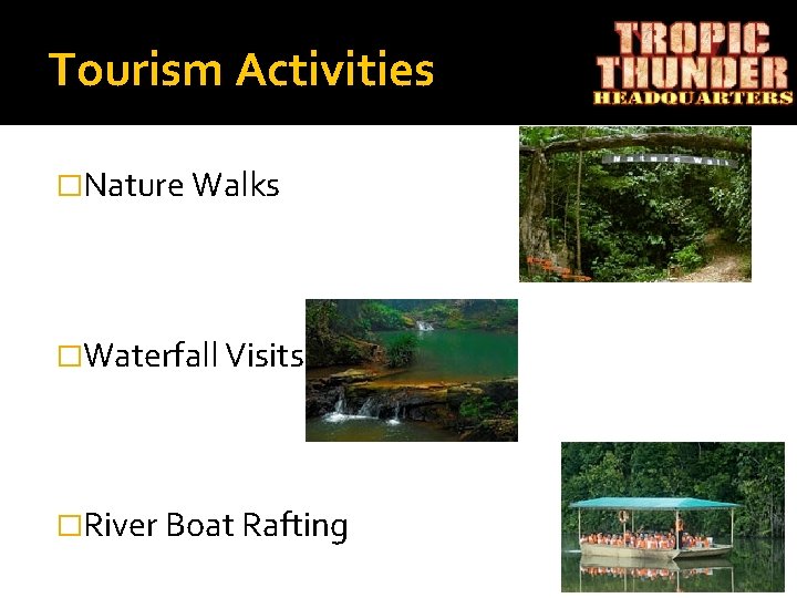 Tourism Activities �Nature Walks �Waterfall Visits �River Boat Rafting 