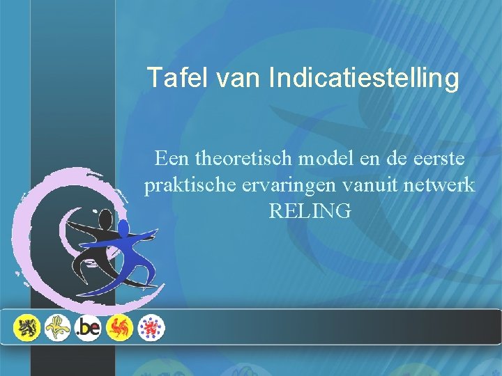 Tafel van Indicatiestelling Een theoretisch model en de eerste praktische ervaringen vanuit netwerk RELING