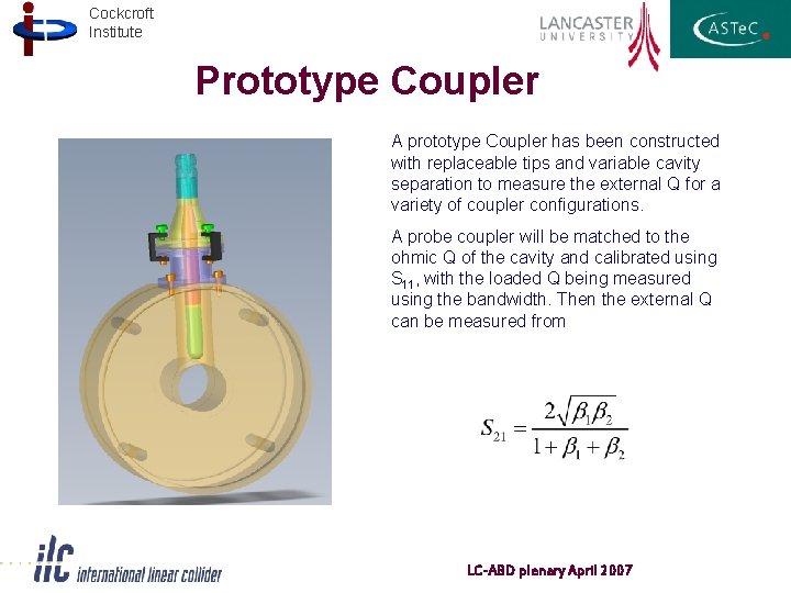 Cockcroft Institute Prototype Coupler A prototype Coupler has been constructed with replaceable tips and