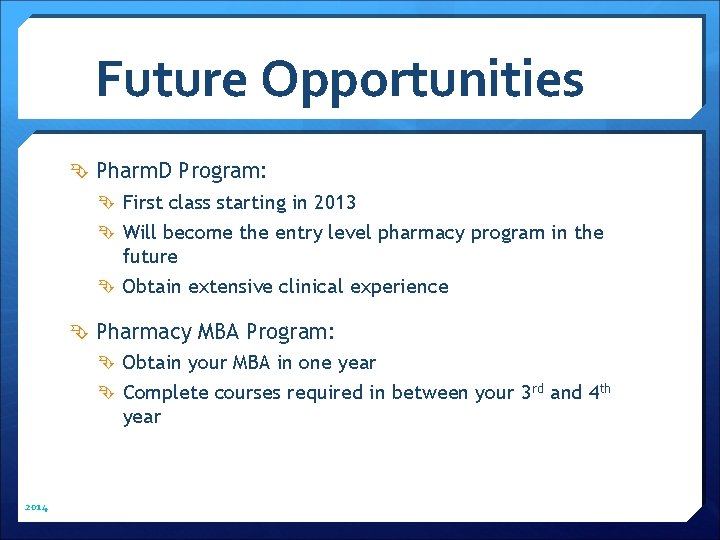 Future Opportunities Pharm. D Program: First class starting in 2013 Will become the entry