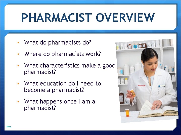 PHARMACIST OVERVIEW • What do pharmacists do? • Where do pharmacists work? • What