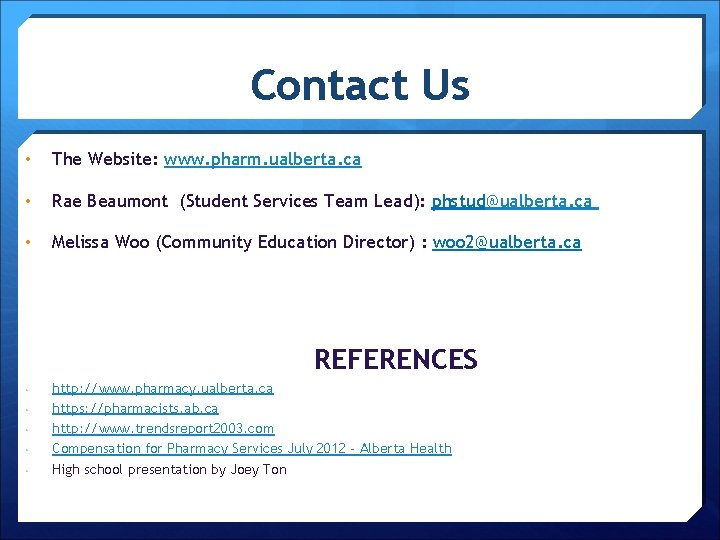 Contact Us • The Website: www. pharm. ualberta. ca • Rae Beaumont (Student Services