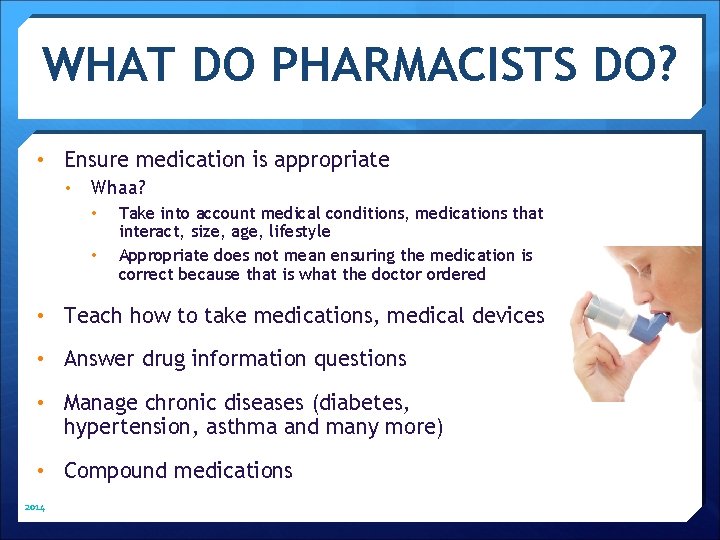 WHAT DO PHARMACISTS DO? • Ensure medication is appropriate • Whaa? • • Take