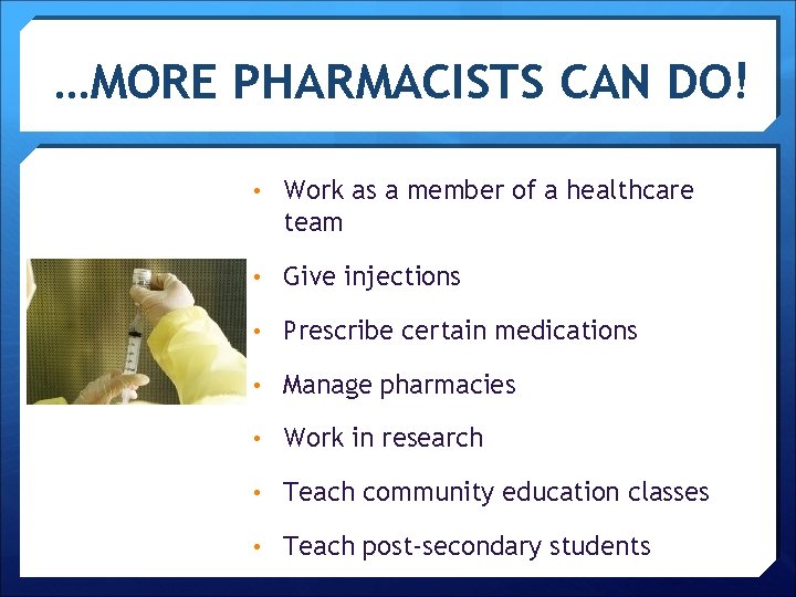 …MORE PHARMACISTS CAN DO! • Work as a member of a healthcare team •