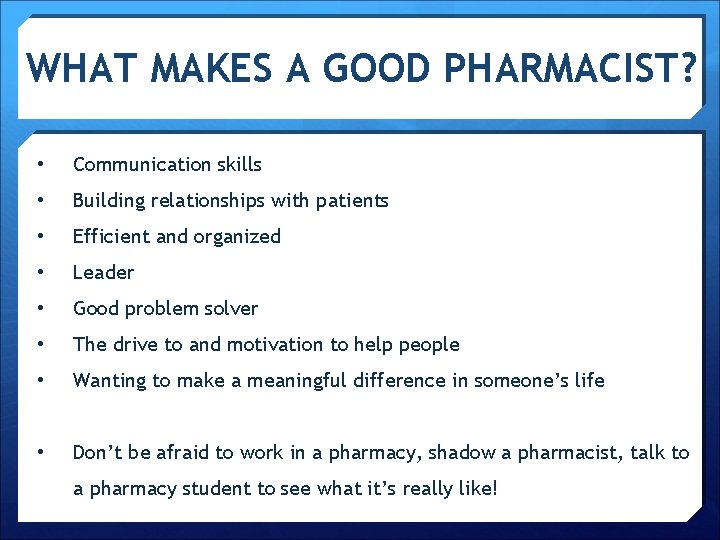 WHAT MAKES A GOOD PHARMACIST? • Communication skills • Building relationships with patients •