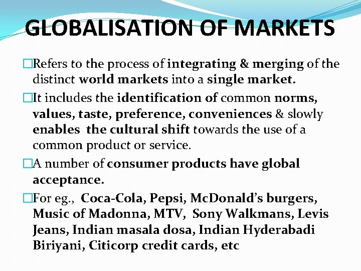 GLOBALISATION OF MARKETS �Refers to the process of integrating & merging of the distinct