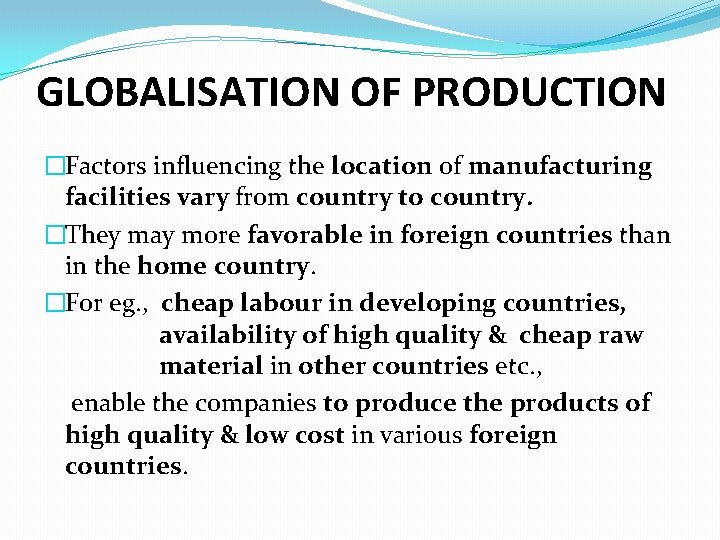 GLOBALISATION OF PRODUCTION �Factors influencing the location of manufacturing facilities vary from country to