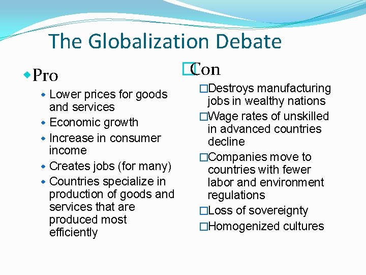 The Globalization Debate w. Pro w Lower prices for goods and services w Economic