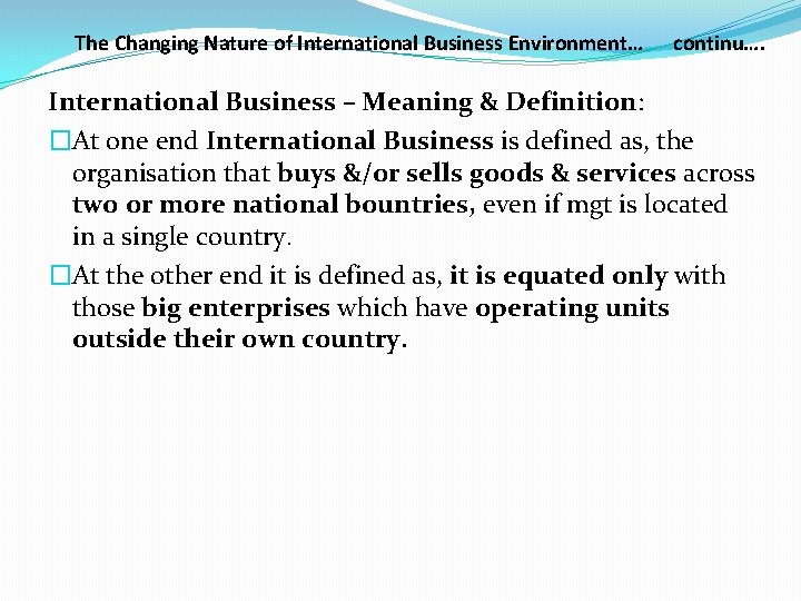 The Changing Nature of International Business Environment… continu…. International Business – Meaning & Definition: