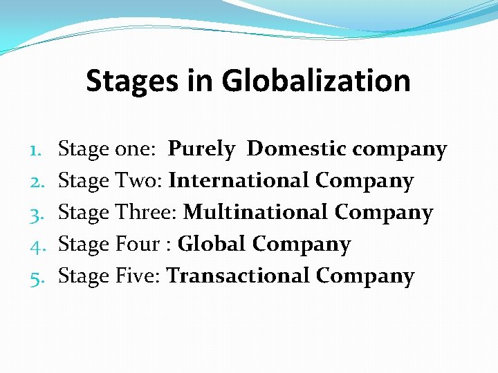 Stages in Globalization 1. 2. 3. 4. 5. Stage one: Purely Domestic company Stage