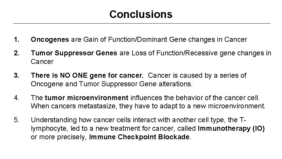 Conclusions 1. Oncogenes are Gain of Function/Dominant Gene changes in Cancer 2. Tumor Suppressor