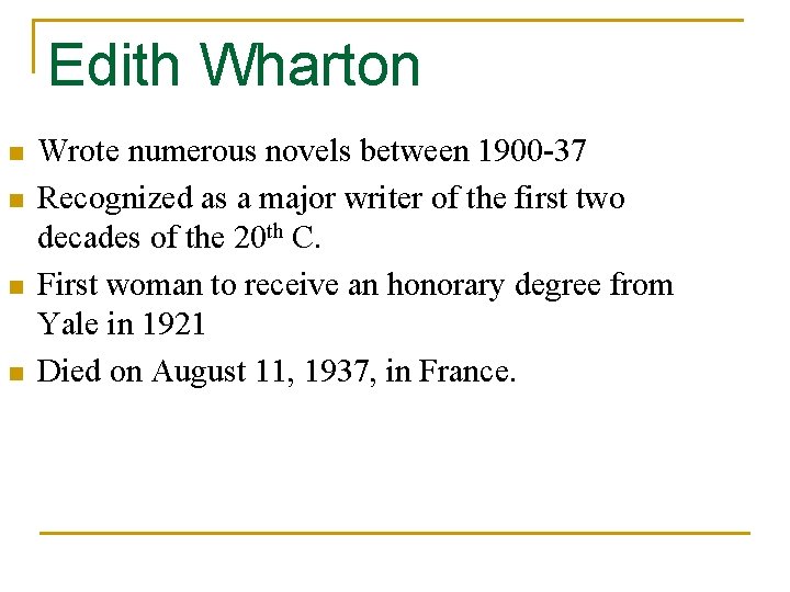 Edith Wharton n n Wrote numerous novels between 1900 -37 Recognized as a major