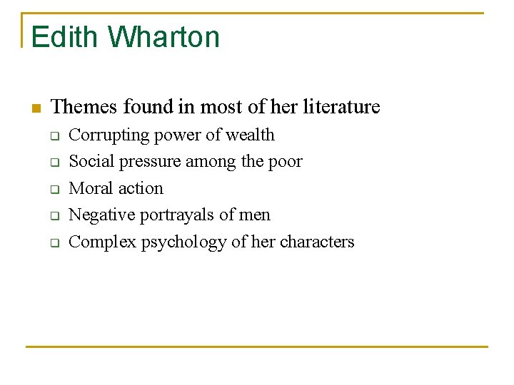 Edith Wharton n Themes found in most of her literature q q q Corrupting