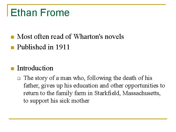 Ethan Frome n Most often read of Wharton's novels Published in 1911 n Introduction