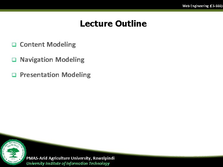 Web Engineering (CS-666) Lecture Outline q Content Modeling q Navigation Modeling q Presentation Modeling