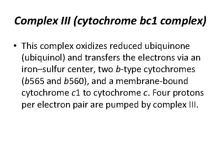 Complex III (cytochrome bc 1 complex) • This complex oxidizes reduced ubiquinone (ubiquinol) and